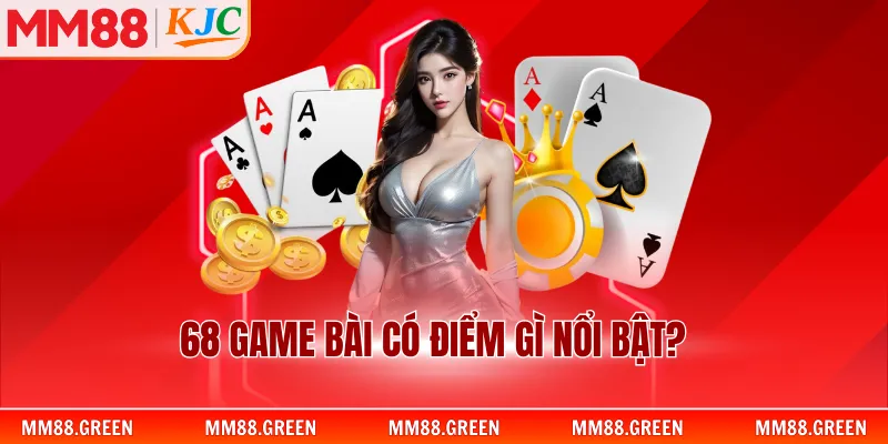 68 game bài có điểm gì nổi bật?