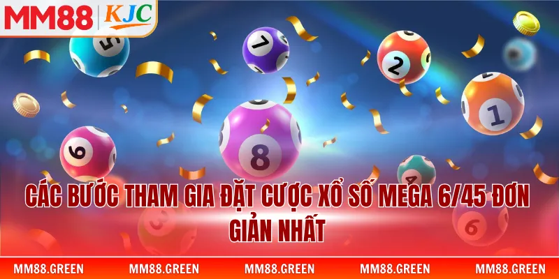Các bước tham gia đặt cược xổ số Mega 6/45 đơn giản nhất
