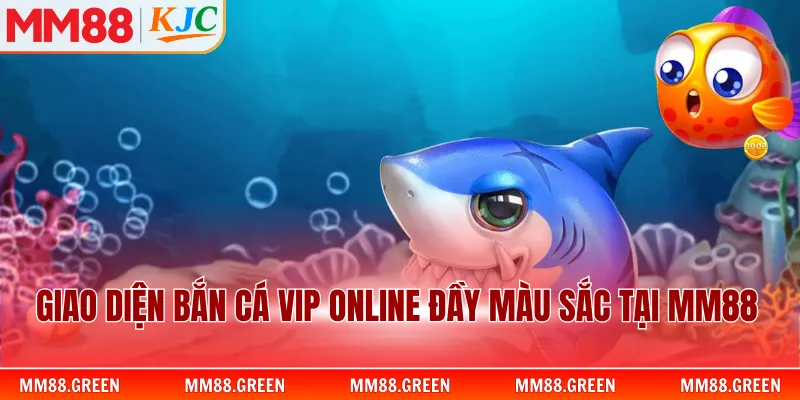 Giao diện bắn cá vip online đầy màu sắc tại MM88
