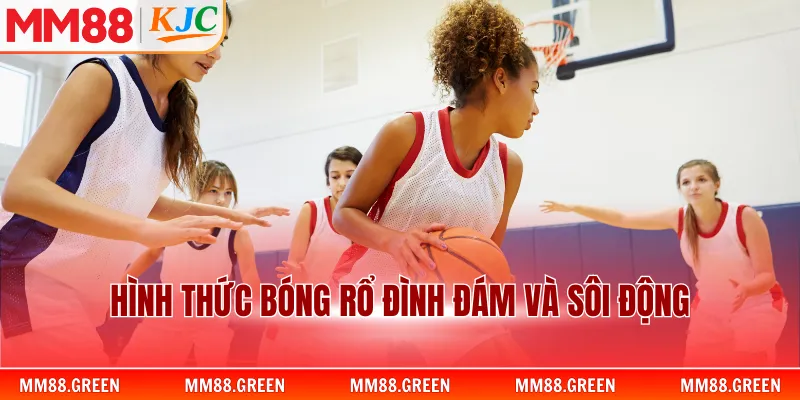 Hình thức bóng rổ đình đám và sôi động