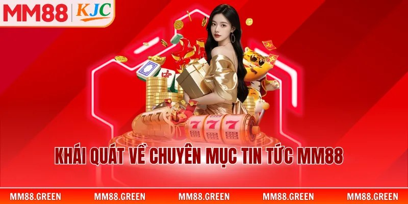 Khái quát về chuyên mục tin tức MM88