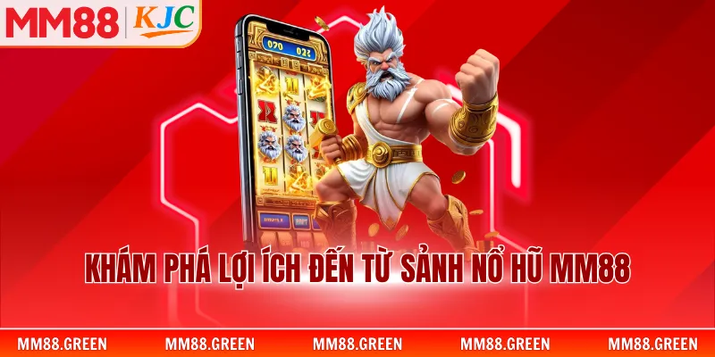 Khám phá lợi ích đến từ sảnh nổ hũ MM88