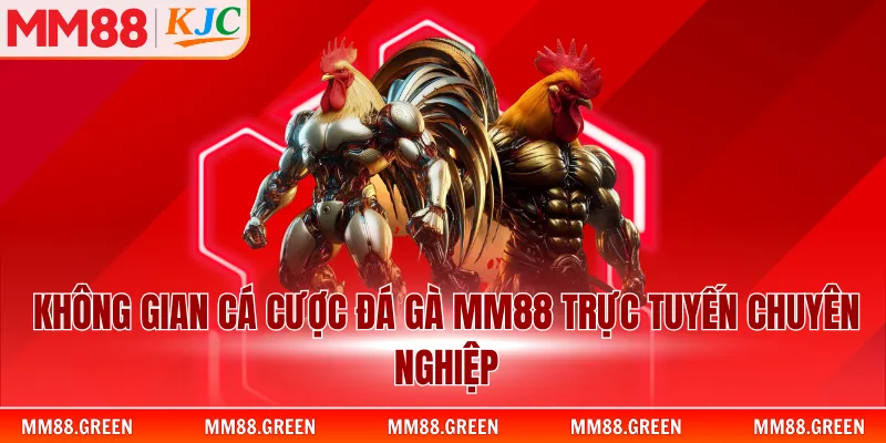 Không gian cá cược đá gà MM88 trực tuyến chuyên nghiệp