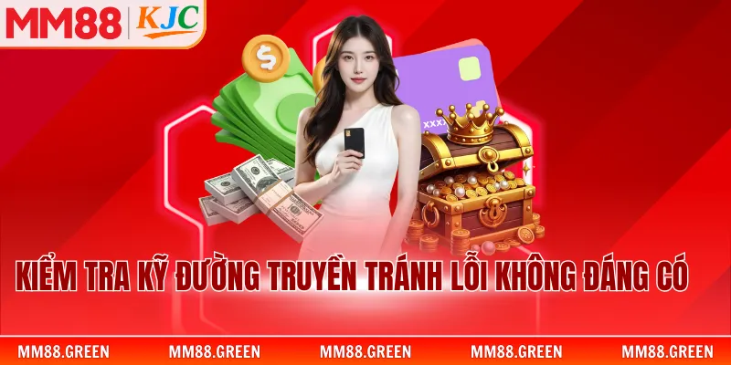 Kiểm tra kỹ đường truyền tránh lỗi không đáng có