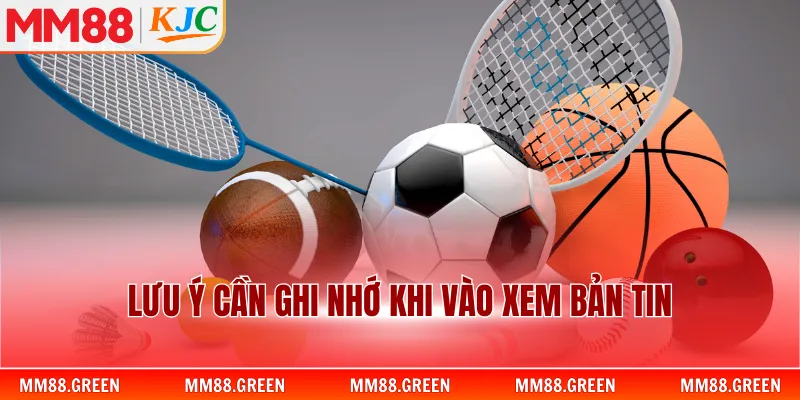 Lưu ý cần ghi nhớ khi vào xem bản tin