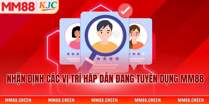 Nhận định các vị trí hấp dẫn đang tuyển dụng MM88