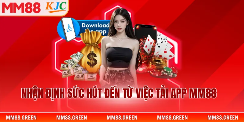 Nhận định sức hút đến từ việc tải app MM88