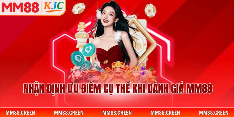 Nhận định ưu điểm cụ thể khi đánh giá MM88