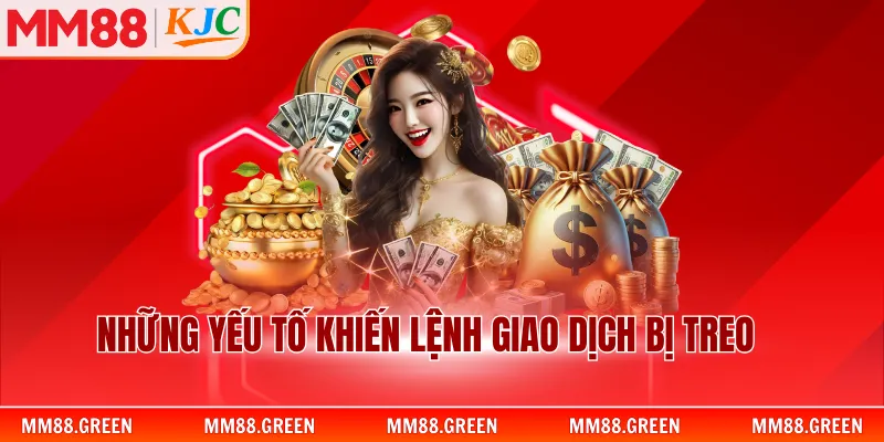 Những yếu tố khiến lệnh giao dịch bị treo