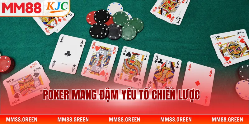 Poker mang đậm yếu tố chiến lược