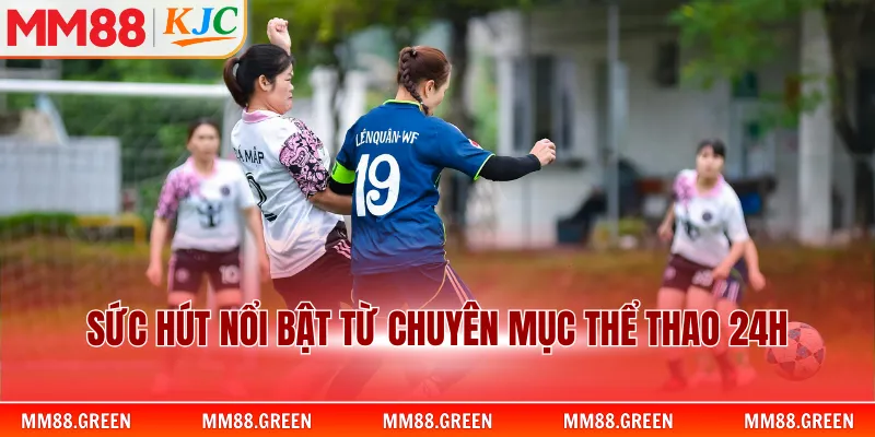 Sức hút nổi bật từ chuyên mục thể thao 24h