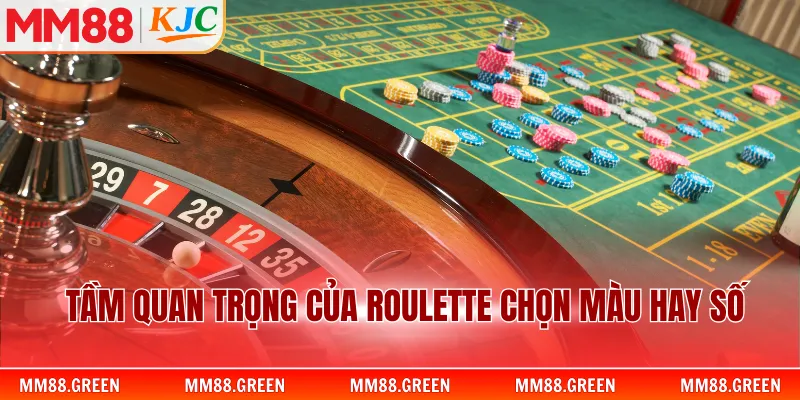Tầm quan trọng của roulette chọn màu hay số